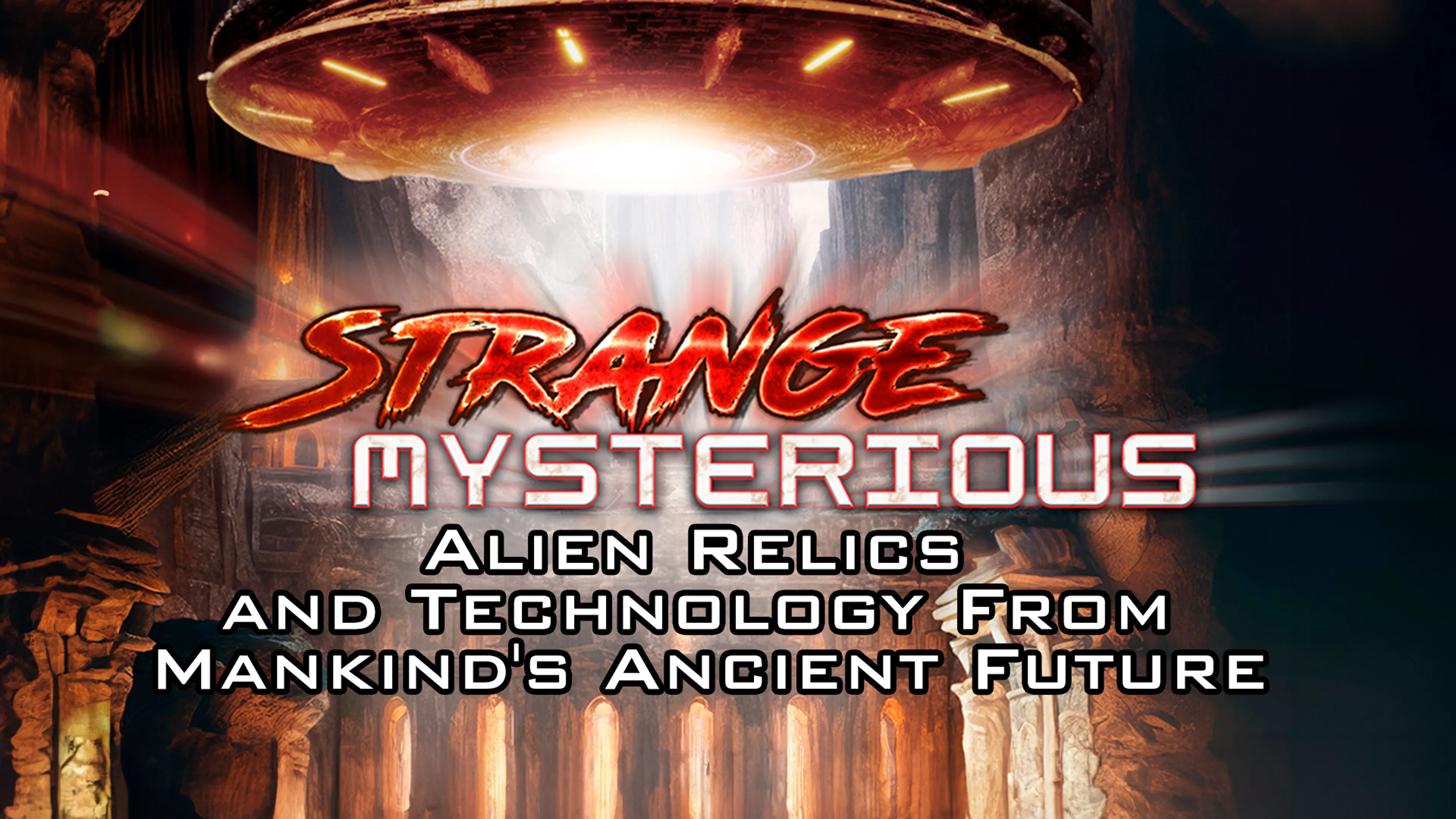 Strange Mysterious: Alien Relics and Technology From Mankind's Ancient Future poster